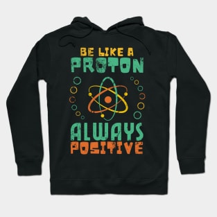 Be Like A Proton Always Positive Science Funny Science Hoodie